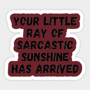 Your little ray of sarcastic sunshine has arrive Sticker